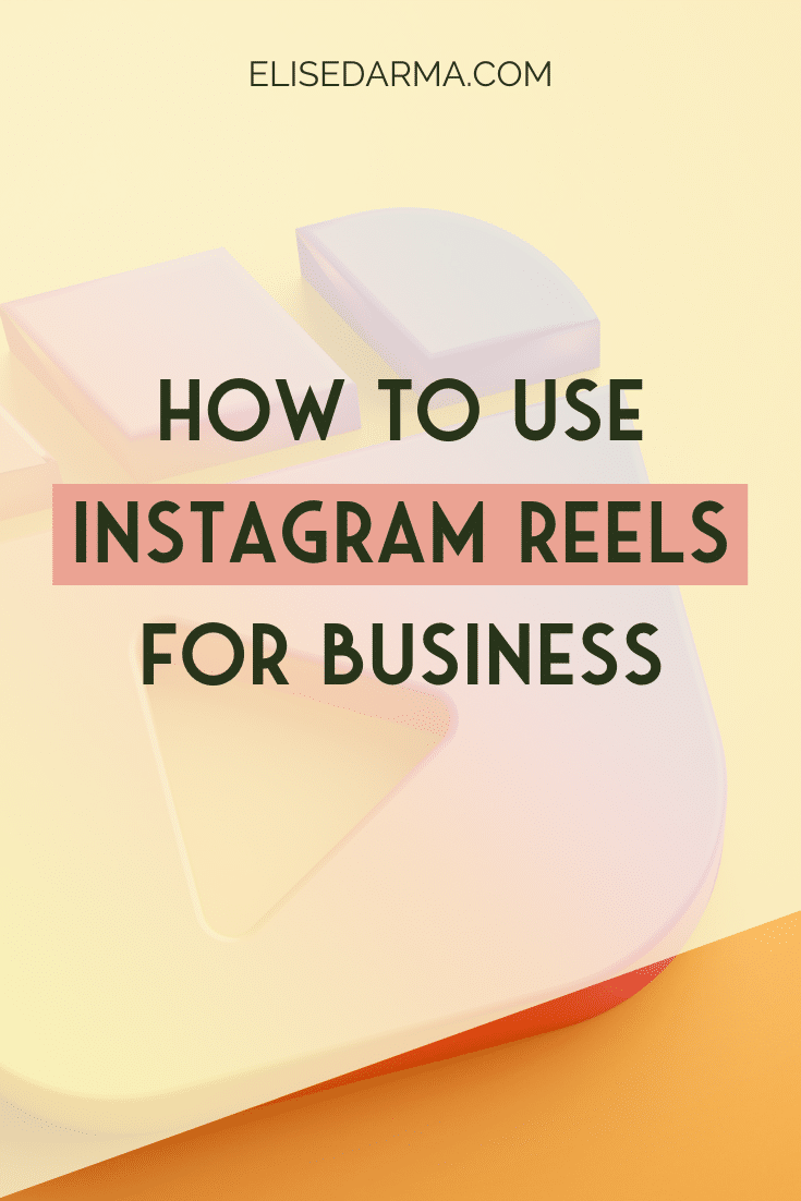 How To Use Instagram Reels For Business - Elise Darma